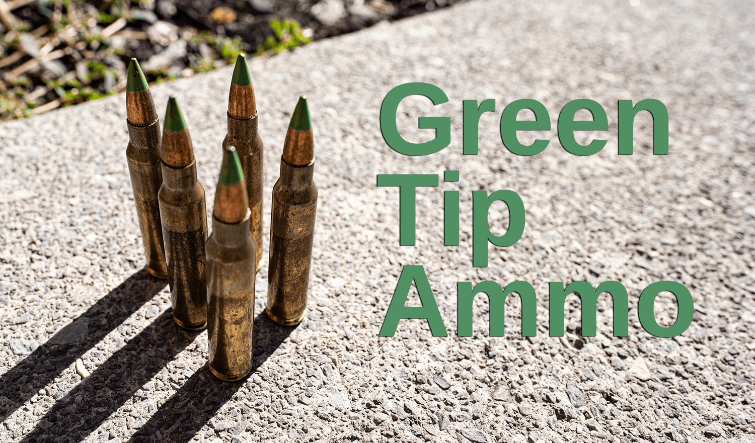 Green Tip Ammo - AmmoMan School of Guns Blog