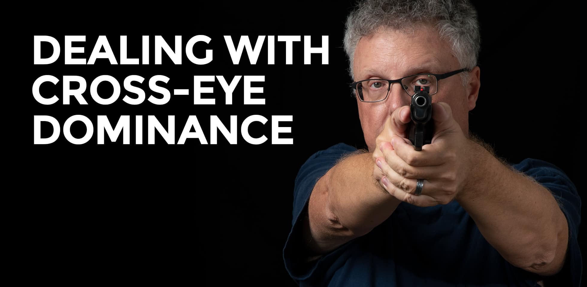 Dealing With Cross Eye Dominance AmmoMan School of Guns Blog